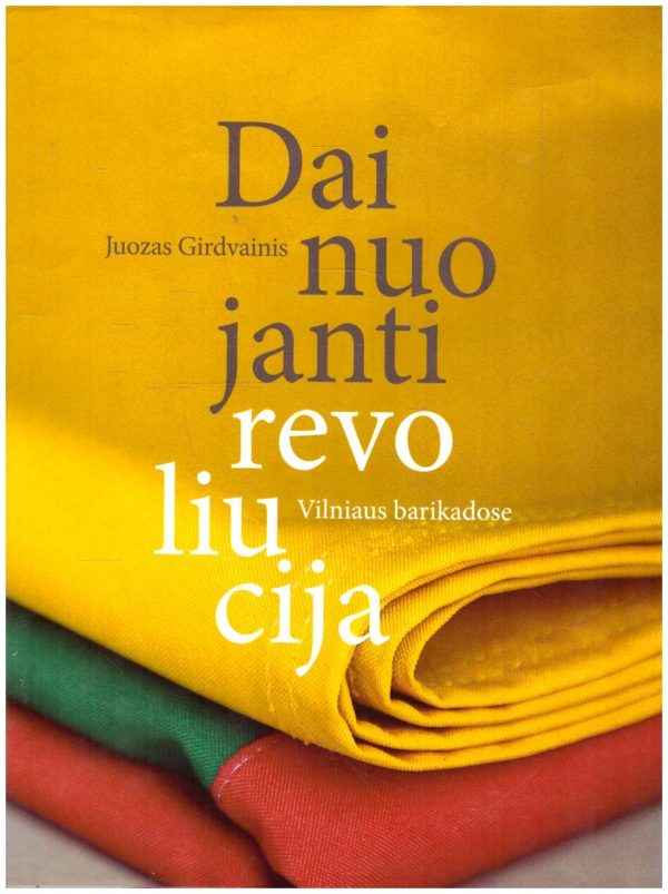 Dainuojanti revoliucija Vilniaus barikadose - Juozas Girdvainis