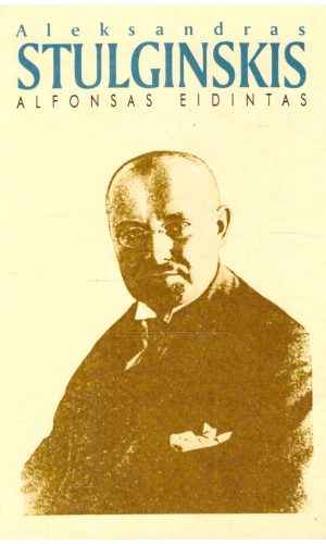 Aleksandras Stulginskis. Lietuvos Prezidentas-Gulago kalinys - Alfonsas Eidintas