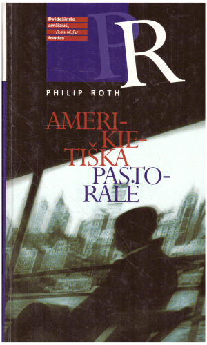 Amerikietiška pastoralė - Philip Roth