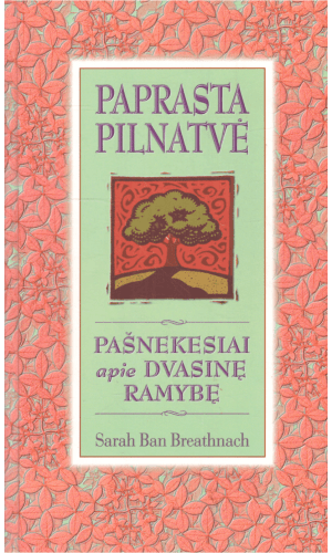 Paprasta pilnatvė. Pašnekesiai apie dvasinę ramybę - Sarah Ban Breathnach