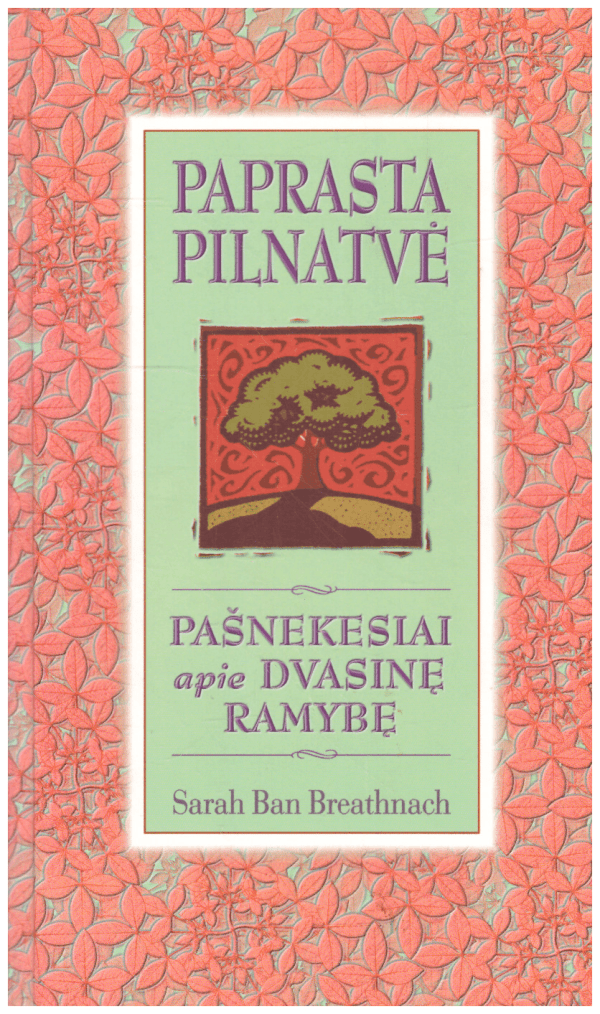 Paprasta pilnatvė. Pašnekesiai apie dvasinę ramybę - Sarah Ban Breathnach