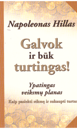 Galvok ir būk turtingas! Ypatingas veiksmų planas. Kaip pasiekti sėkmę ir sukaupti turtus - Napoleonas Hillas
