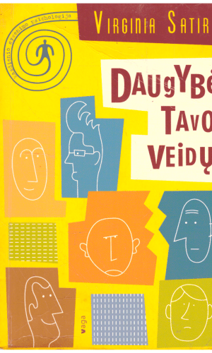 Daugybė tavo veidų: pirmas žingsnis, kad būtum mylimas - Virginia Satir (yra teksto pabraukymų)