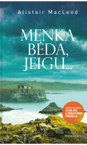 Menka bėda, jeigu... - Alistair MacLeod