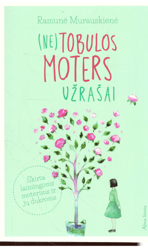 (Ne)tobulos moters užrašai - Ramunė Murauskienė