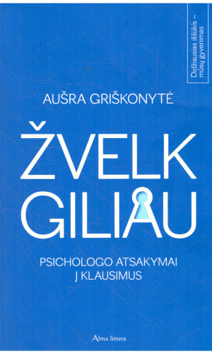 Žvelk giliau. Psichologo atsakymai į klausimus - Aušra Griškonytė