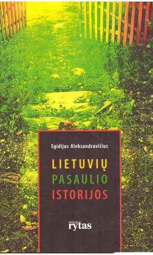 Lietuvių pasaulio istorijos - Egidijus Aleksandravičius