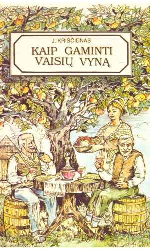 Kaip gaminti vaisių vyną - Jonas Kriščiūnas