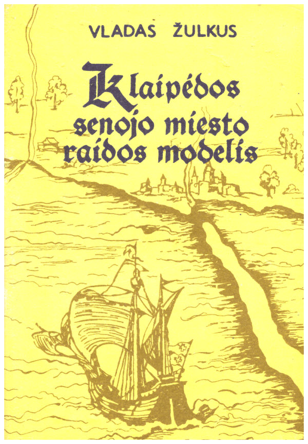 Klaipėdos senojo miesto raidos modelis - Vladas Žulkus