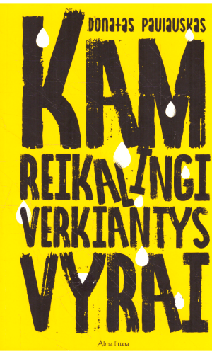 Kam reikalingi verkiantys vyrai - Donatas Paulauskas