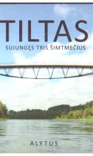 Tiltas sujungęs tris šimtmečius. Alytus - G. Bernatavičius, D. Pinkevičius