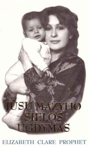 Jūsų mažylio sielos ugdymas - Elizabeth Clare Prophet