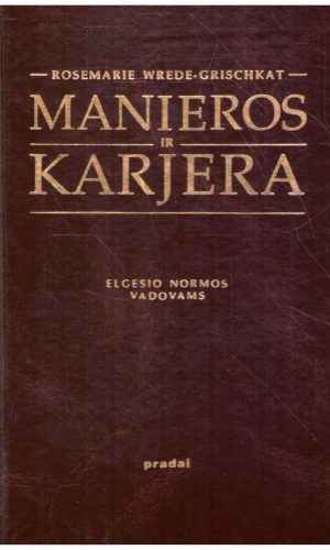 Manieros ir karjera. Elgesio normos vadovams - Rosemarie Wrede-Grischkat