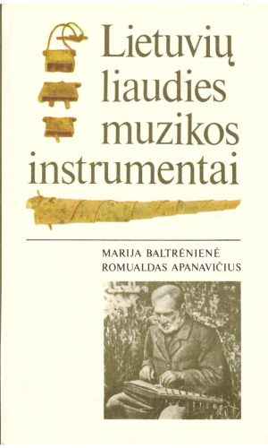 Lietuvių liaudies muzikos instrumentai - Marija Baltrėnienė, Romualdas Apanavičius