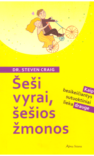 Šeši vyrai, šešios žmonos. Kaip drauge besikeičiantys sutuoktiniai lieka drauge - Dr. Steven Craig