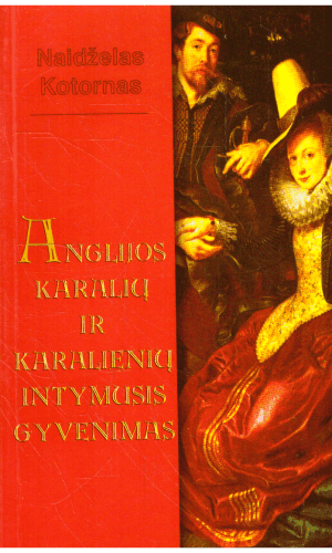 Anglijos karalių ir karalienių intymusis gyvenimas - Naidželas Kotornas