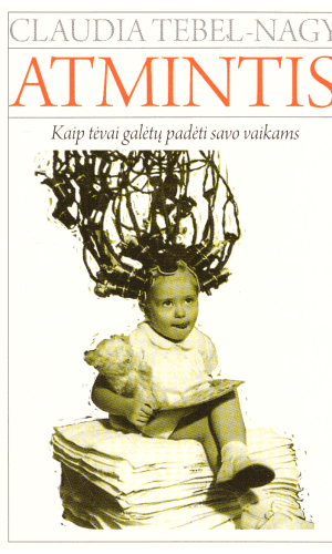 Atmintis: Kaip tėvai galėtų padėti savo vaikams - Claudia Tebel-Nagy