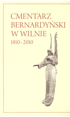 Cmentarz Bernardyński w Wilnie, 1810–2010 - Vida Girininkienė