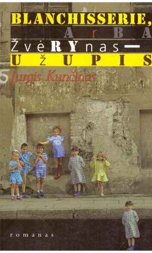 Blanchisserie, arba Žvėrynas-Užupis - Jurgis Kunčinas (truputį lapų krašteliai buvo aplieti)