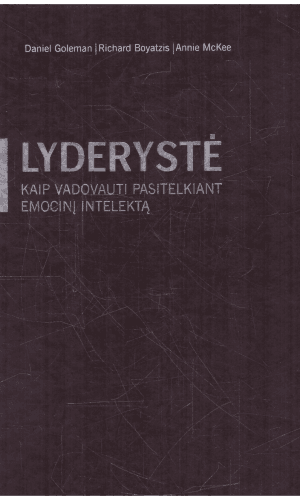 Lyderystė. Kaip vadovauti pasitelkiant emocinį intelektą - Daniel Goleman, Richard Boyatzis, Annie McKee