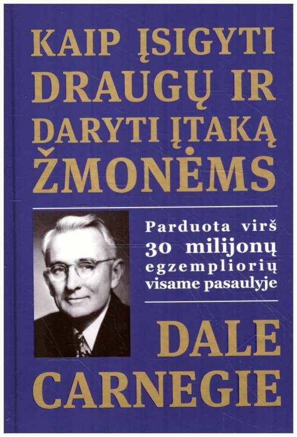 Kaip įsigyti draugų ir daryti įtaką žmonėms - Dale Carnegie