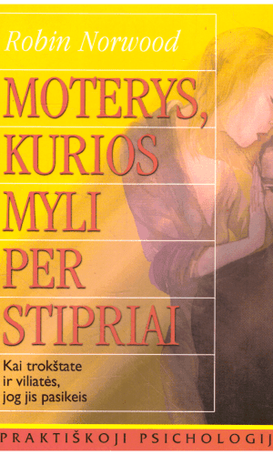 Moterys, kurios myli per stipriai - Robin Norwood