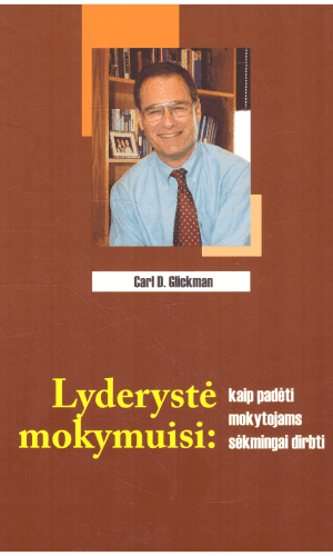 Lyderystė mokymuisi: kaip padėti mokytojams sėkmingai dirbti - Carl D. Glickman