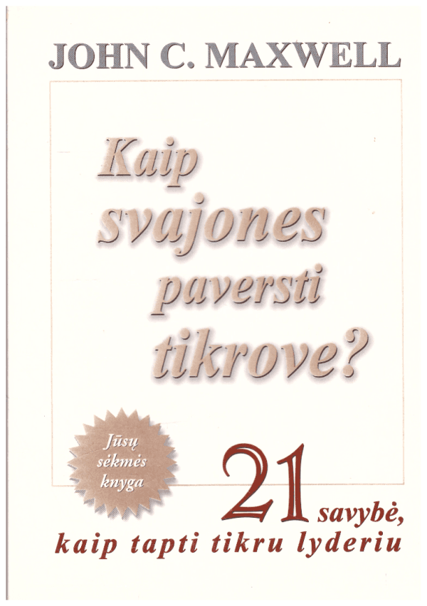 Kaip svajones paversti tikrove? 21 savybė, kaip tapti tikru lyderiu - John C. Maxwell
