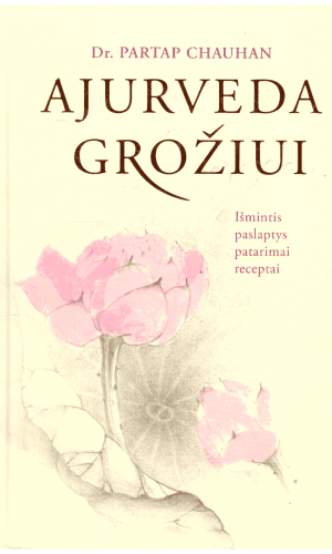 Ajurveda grožiui. Išmintis, paslaptys, patarimai, receptai - Dr. Partap Chauhan