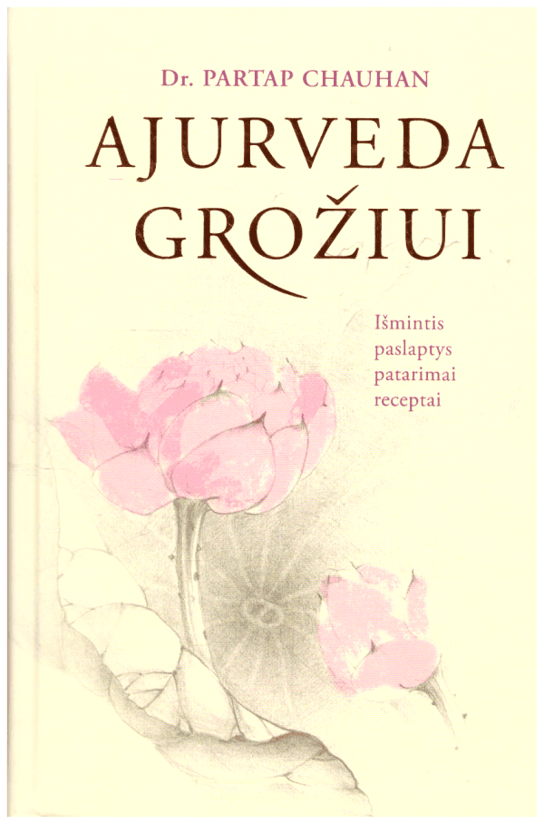 Ajurveda grožiui. Išmintis, paslaptys, patarimai, receptai - Dr. Partap Chauhan