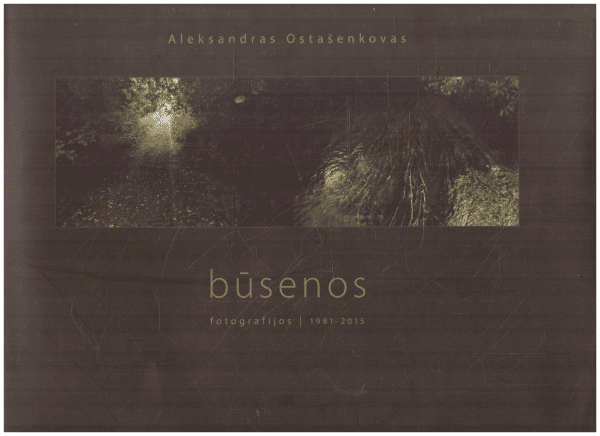 Būsenos: fotografijos 1981-2015 - Aleksandras Ostašenkovas