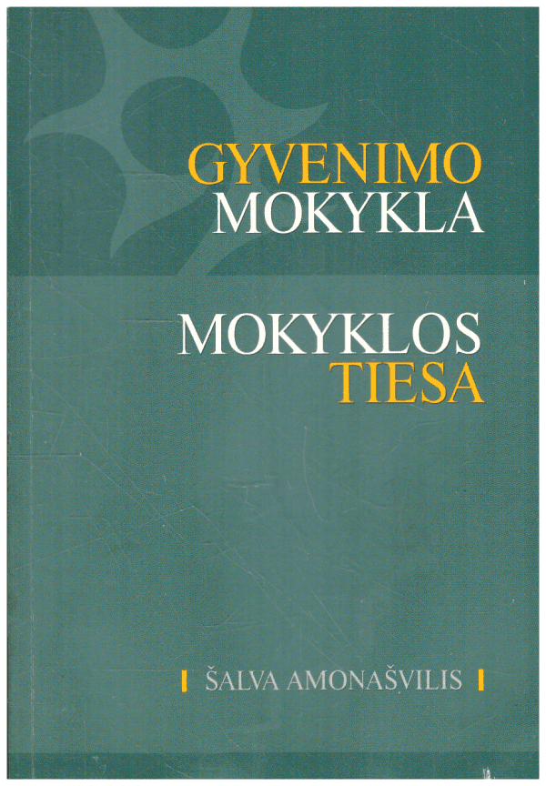 Gyvenimo mokykla. Mokyklos tiesa - Šalva Amonašvilis
