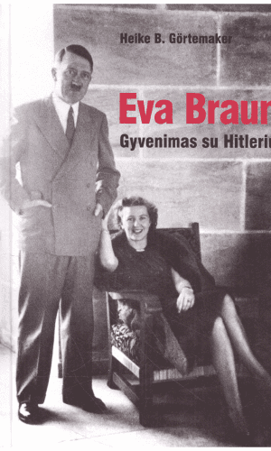Eva Braun. Gyvenimas su Hitleriu - Heike B. Görtemaker