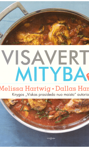 Visavertė mityba 30 dienų - Melissa Hartwig, Dallas Hartwig