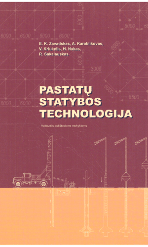 Pastatų statybos technologija - Edmundas Kazimieras Zavadskas, Andrejus Karablikovas, Vladas Kriukelis, Henrikas Nakas, Romualdas Sakalauskas