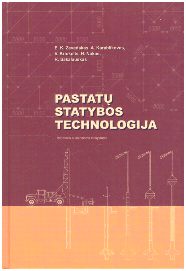 Pastatų statybos technologija - Edmundas Kazimieras Zavadskas, Andrejus Karablikovas, Vladas Kriukelis, Henrikas Nakas, Romualdas Sakalauskas