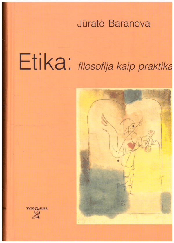 Etika: filosofija kaip praktika - Jūratė Baranova