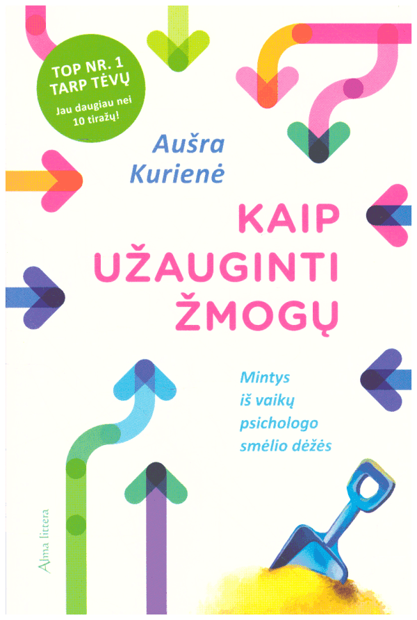 Kaip užauginti žmogų. Mintys iš vaikų psichologo smėlio dėžės - Aušra Kurienė