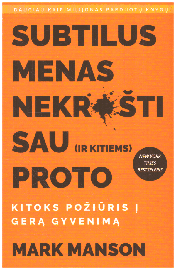 Subtilus menas nekrušti sau (ir kitiems) proto: kitoks požiūris į gerą gyvenimą - Mark Manson