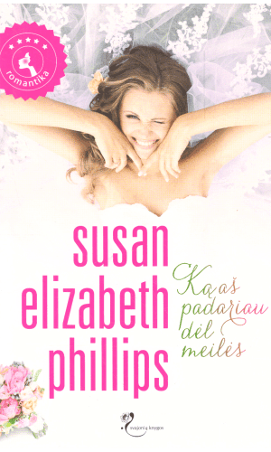 Ką aš padariau dėl meilės - Susan Elizabeth Phillips