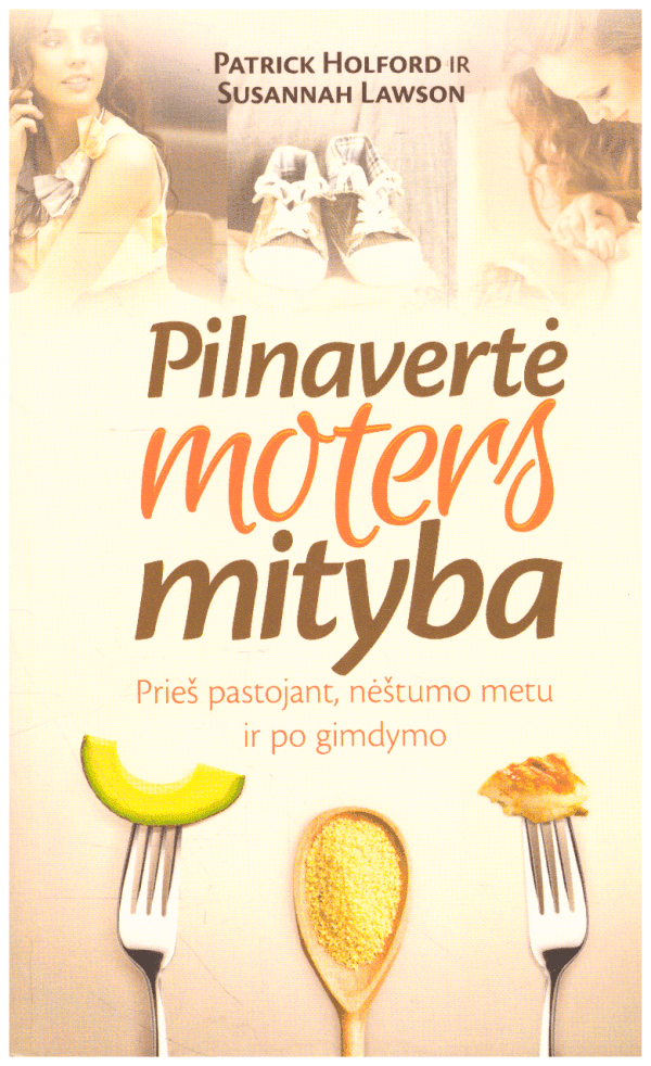 Pilnavertė moters mityba prieš pastojant, nėštumo metu ir po gimdymo - Patrick Holford, Susannah Lawson