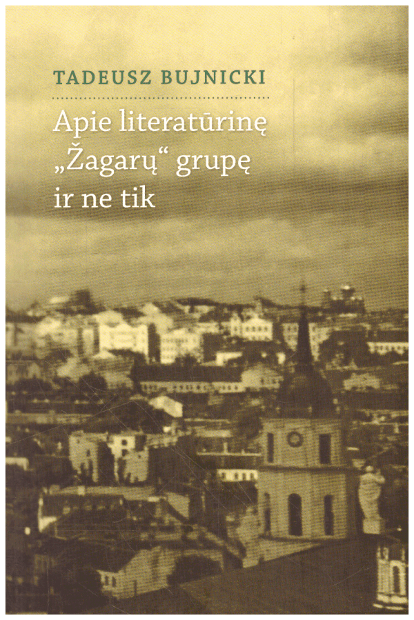 Apie literatūrinę "Žagarų" grupę ir ne tik - Tadeusz Bujnicki