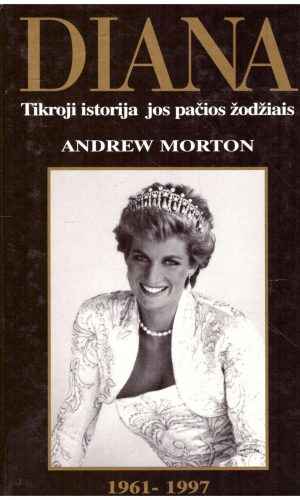 Diana: Tikroji istorija jos pačios žodžiais 1961-1997 - Andrew Morton