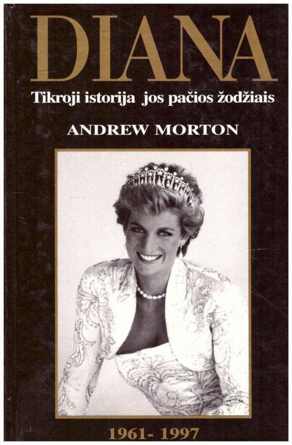 Diana: Tikroji istorija jos pačios žodžiais 1961-1997 - Andrew Morton