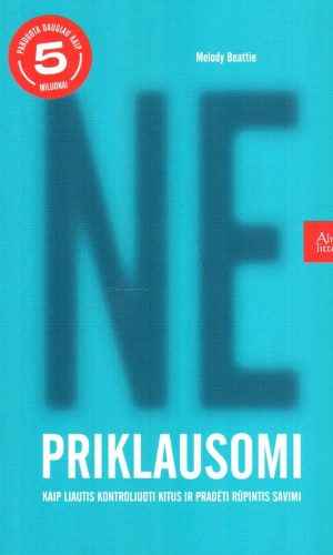 NE priklausomi: kaip liautis kontroliuoti kitus ir pradėti rūpintis savimi - Melody Beattie