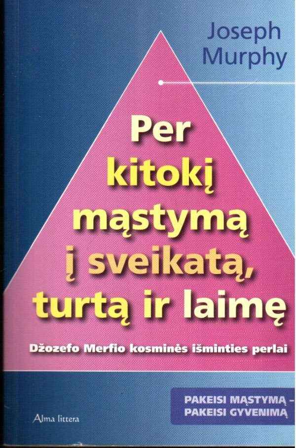Per kitokį mąstymą į sveikatą turtą ir laimę - Joseph Murphy