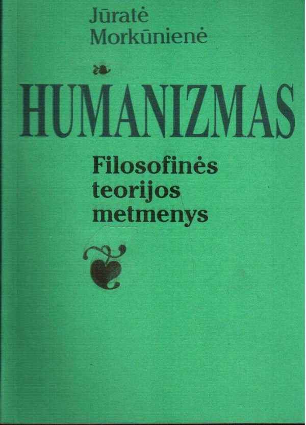 Humanizmas: filosofinės teorijos metmenys - Jūratė Morkūnienė