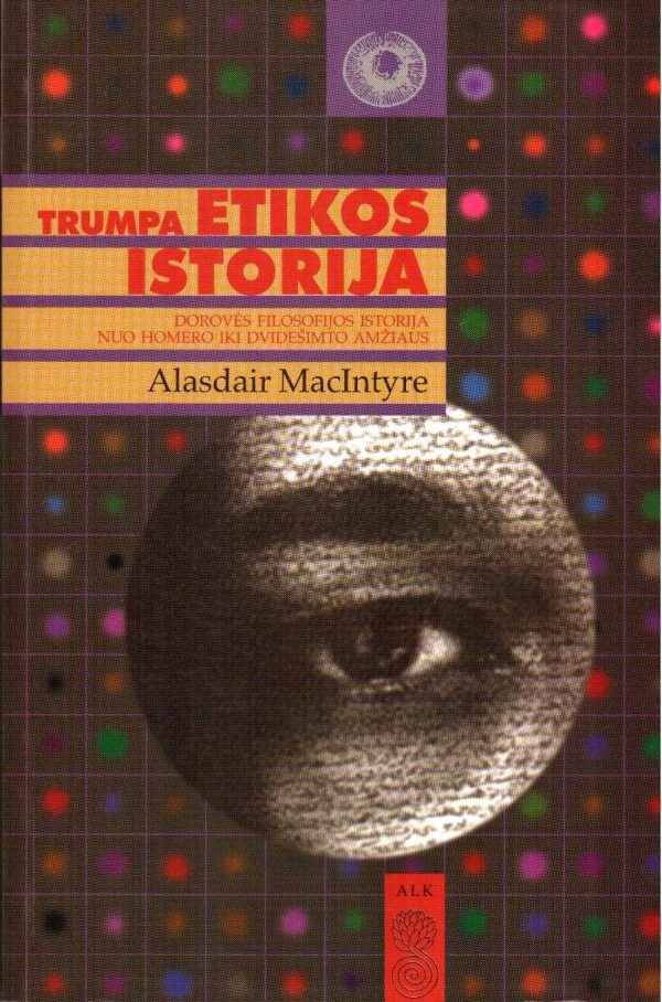 Trumpa etikos istorija: dorovės filosofijos istorija nuo Homero iki dvidešimto amžiaus - Alasdair MacIntyre