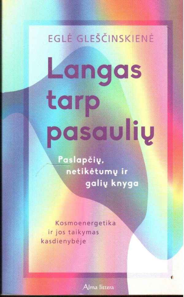 Langas tarp pasaulių: paslapčių, netikėtumų ir galių knyga. Kosmoenergetika ir jos taikymas kasdienybėje -  Eglė Gleščinskienė