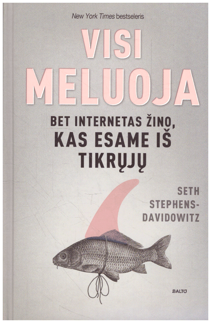 Visi meluoja. Bet internetas žino, kas esame iš tikrųjų - Seth Stephens Davidowitz